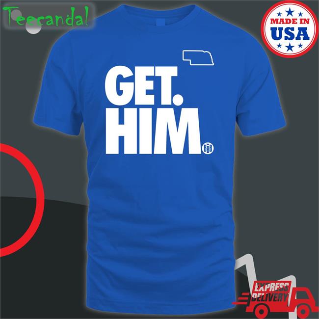 Get Him T Shirt