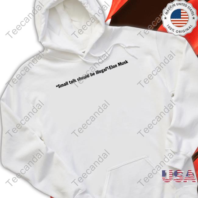 Small Talk Should Be Illegal Elon Musk Tee Shirts Small Talk Band