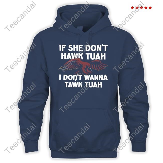 Shithead Steve Eagle If She Don't Hawk Tuah I Don't Hawk Tuah Shirts Shitheadsteve Eagle If She Don't Hawk Tuah I Don't Hawk Tuah T-Shirts