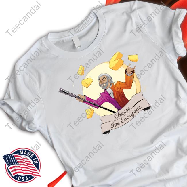 Cheese For Everyone Tee Shirt