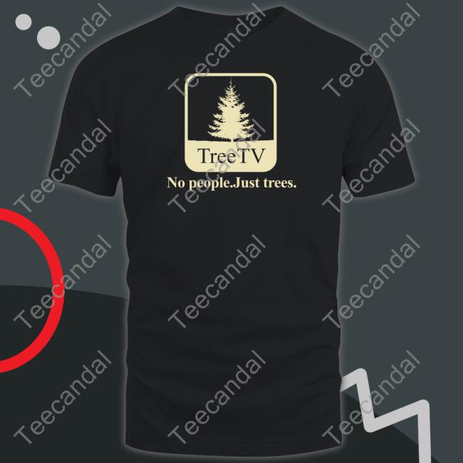 Pera Merrch Tree Tv No People Just Trees Shirt