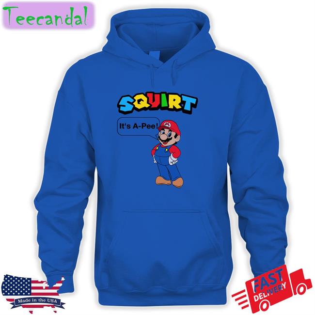 Squirt It's A-Pee Shirt Shirts That Go Hard Squirt It's A-Pee Shirt