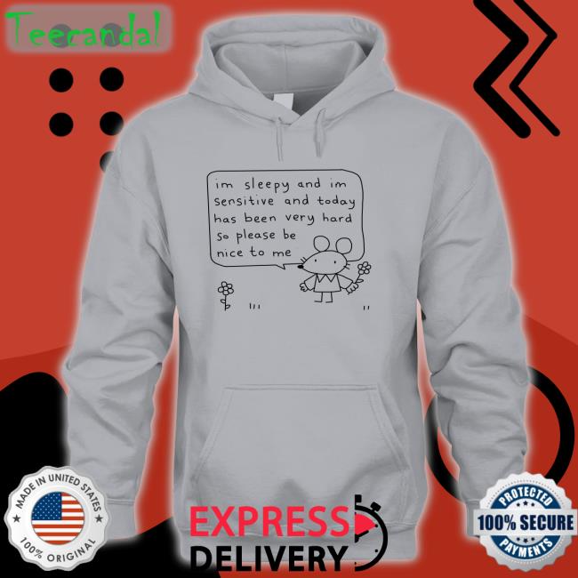 Im Sleepy And Im Sensitive And Today Has Been Very Hard So Please Be Nice To Me Long Sleeve T Shirt