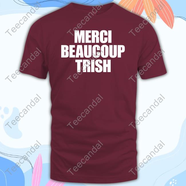 Merci Beaucoup Trish New Shirt