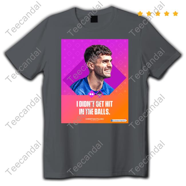 I Didn't Get Hit In The Balls Tee