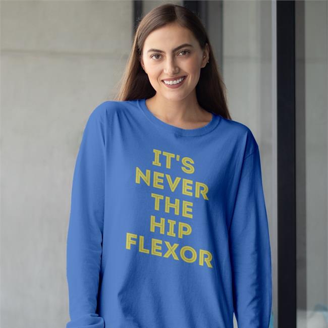 It's Never The Hip Flexor Hoodie