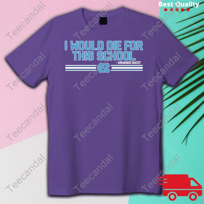 Breakingt Store I Would Die For This School Shirt Armando Bacot