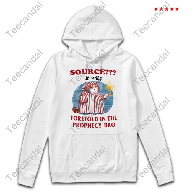 Source It Was Foretold In The Prophecy Bro Long Sleeve T Shirt Jmcgg