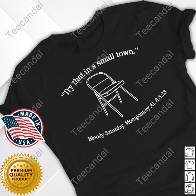 Percy Earl Try That In A Small Town Bloody Saturday Montgomery Al 8.5.2023 New Shirt