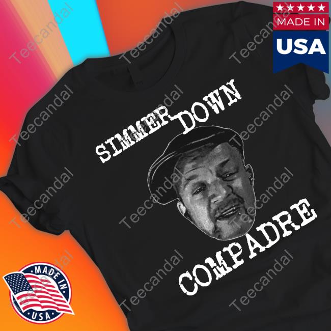 Chipchipperson Merch Simmer Down Compadre T Shirt
