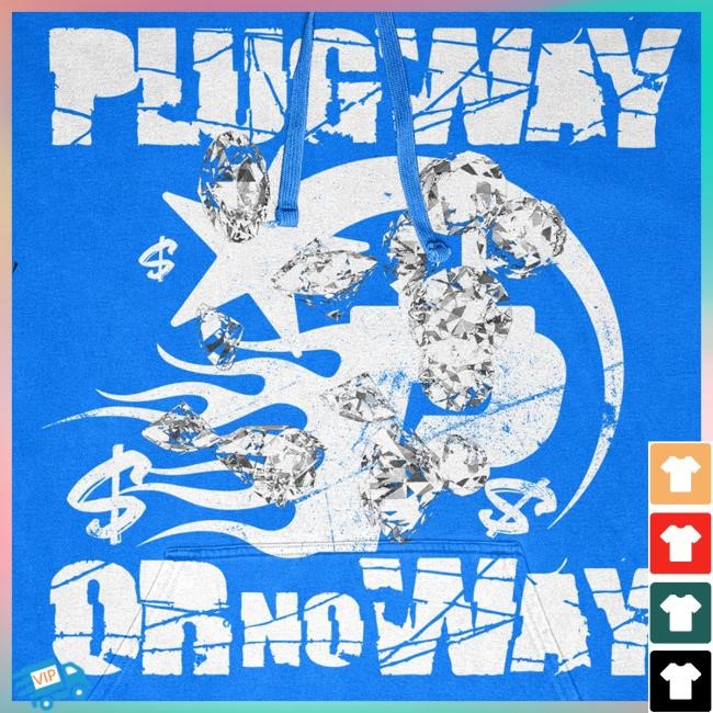 Plug Geo & Co. Merch Store Shop Plugway Or No Way T-Shirt Plug Geo & Co. Merch Store Shop Plugway Or No Way Unisex Sweatshirt