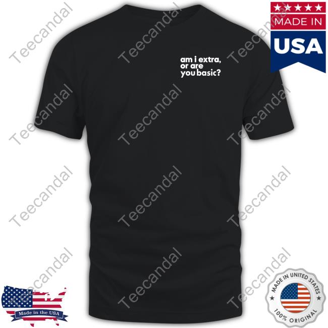 Andrew Daub Am I Extra Or Are You Basic Shirts