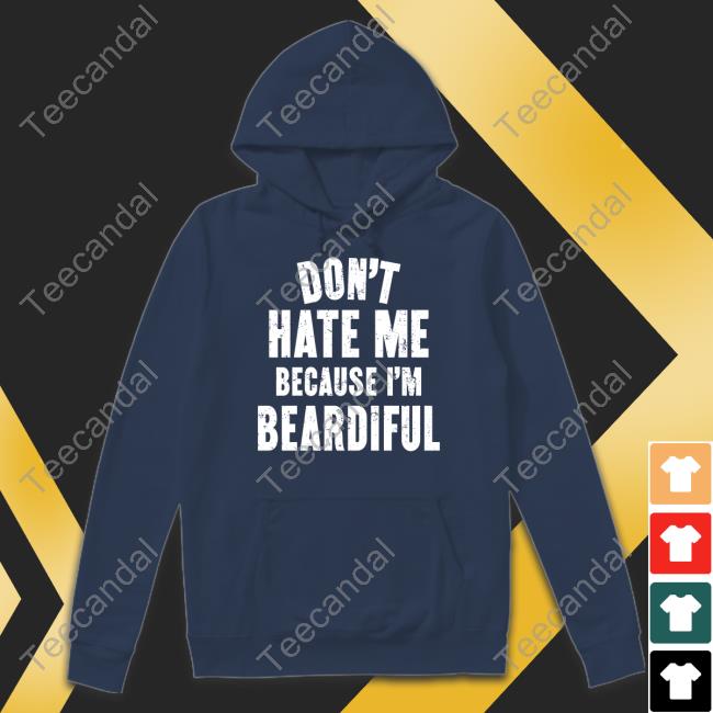 Don't Hate Me Because I'm Beardiful Tee Shirt Audmiral Taco