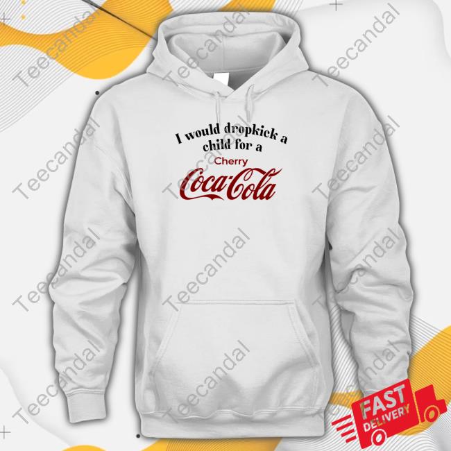 Unethicalthreads Store I Would Dropkick A Child For A Cherry Coca-Cola T Shirt