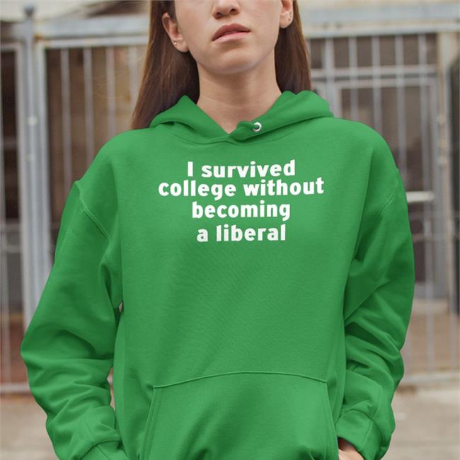 I Survived College Without Becoming A Liberal Sweatshirt Funny I Survived College Without Becoming A Liberal Shirt