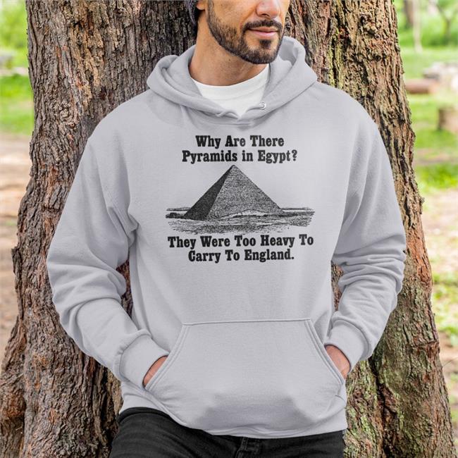 Why Are There Pyramids In Egypt There Are Too Heavy To Carry To England Tee Paul Williams