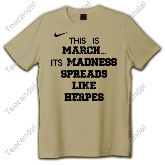 SickosCBB This Is March Its Madness Spreads Like Herpes Funny T Shirt