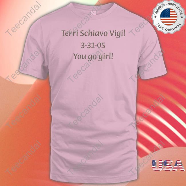 Gretchen Felker-Martin Terri Schiavo Vigil 3-31-05 You Go Girl Tee Shirt