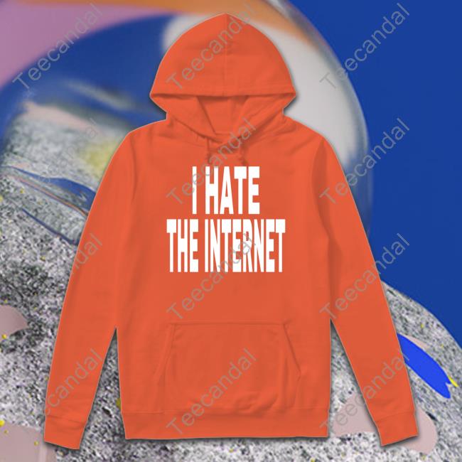 Unkledell I Hate The Internet Hooded Sweatshirt Idk Gallery Merch I Hate The Internet Shirt