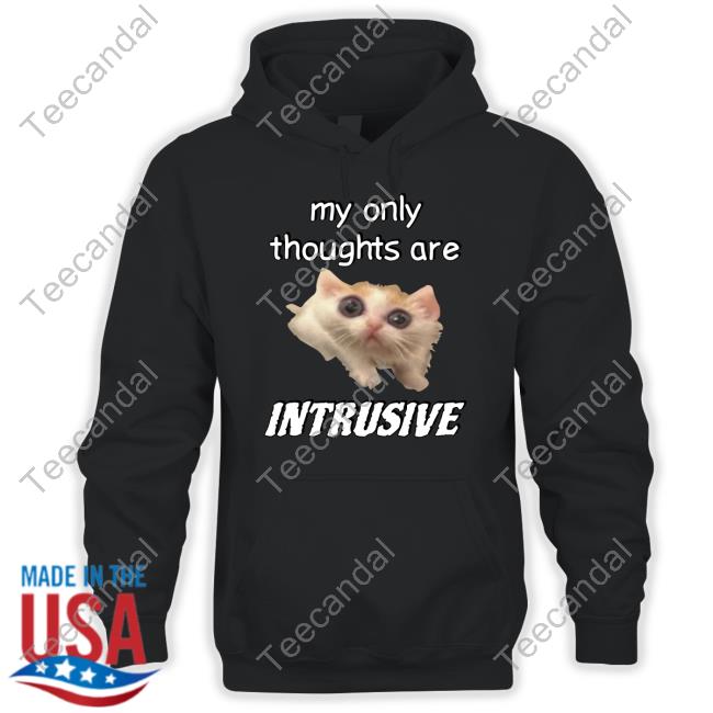 My Only Thoughts Are Intrusive Cringey Shirts My Only Thoughts Are Intrusive Hoodie