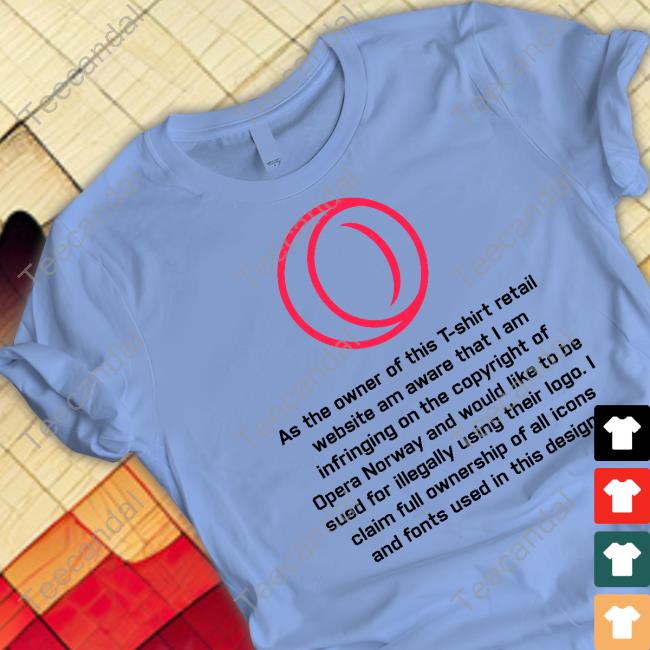 As The Owner Of This T-Shirt Retail Website Am Aware That I Am Infringing On The Copyright Of Opera Norway Shirt