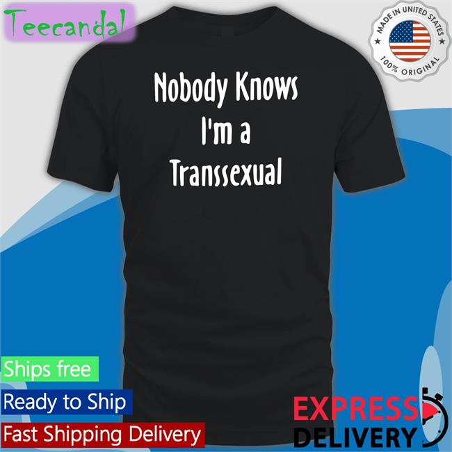 Liv Agar Wearing Nobody Knows I'm A Transsexual T Shirt