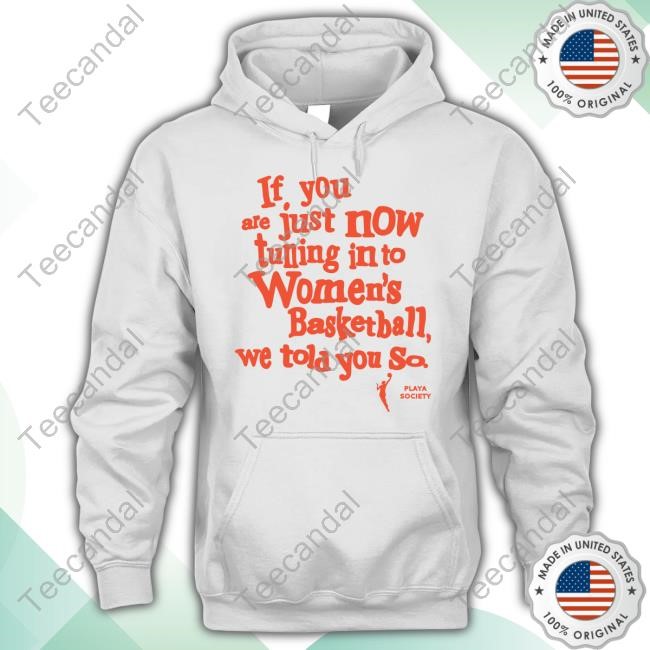 If You Just Now Tuning Into Women's Basketball We Told You So Orange Hooded Sweatshirt