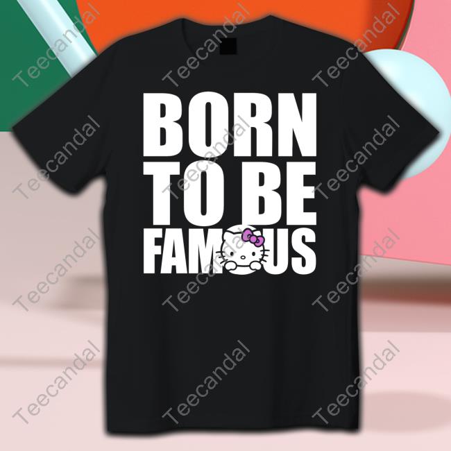 Moanabih Hello Kitty Born To Be Famous T Shirts