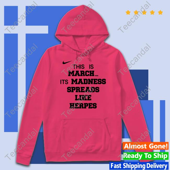 SickosCBB This Is March Its Madness Spreads Like Herpes Hoodie SickosCBB This Is March Its Madness Spreads Like Herpes Tee Shirts