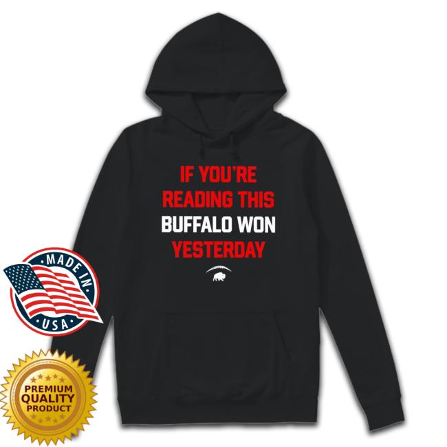 Top Buffalo Bills If You’Re Reading This Buffalo Won Yesterday Hooded Sweatshirt Top Buffalo Bills If You’Re Reading This Buffalo Won Yesterday Sweaters