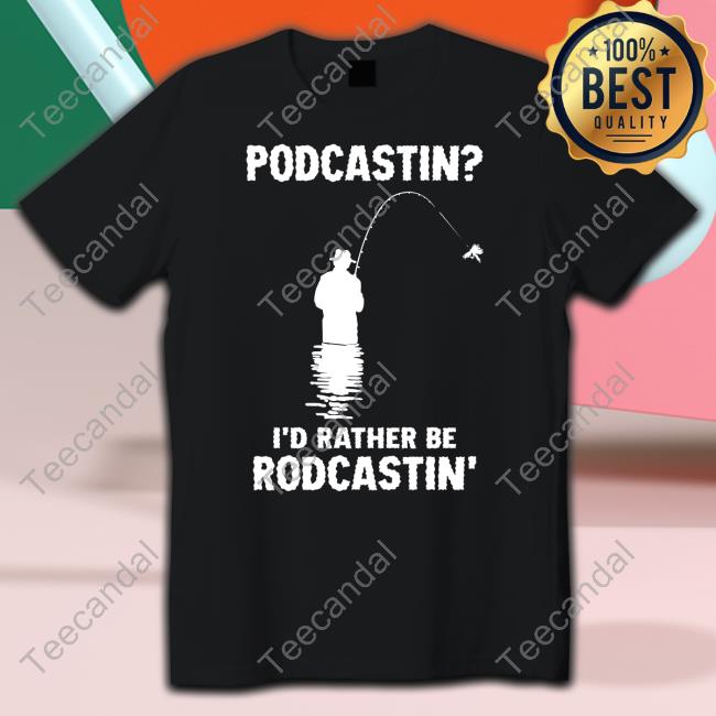 Good Shirts Store Podcasting I'd Rather Be Rodcasting Tee