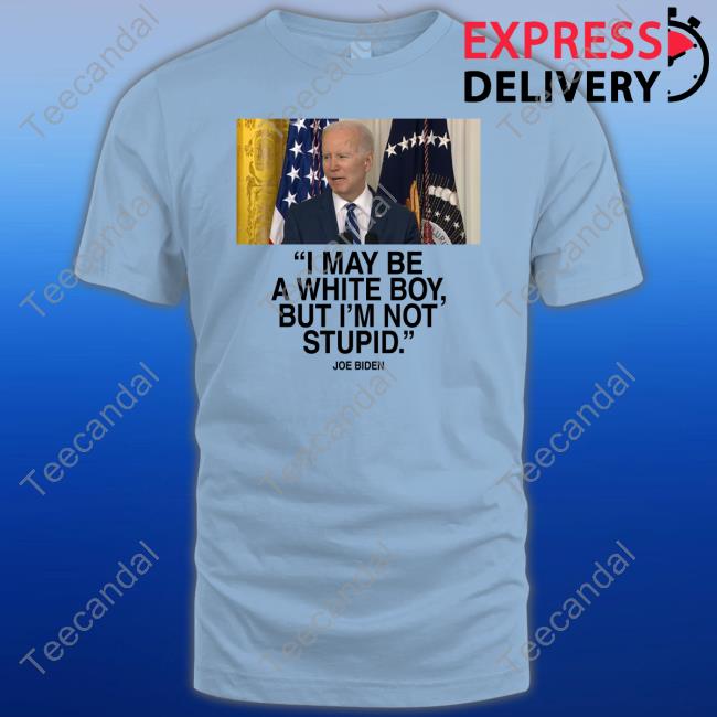 I May Be A White Boy But I'm Not Stupid Tee Shirt