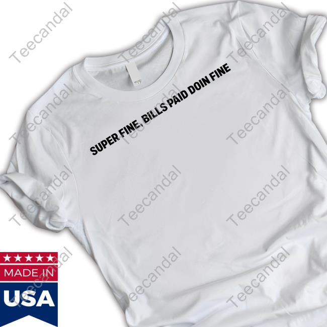 Saweetie Wearing Super Fine, Bills Paid Doin Fine Shirt