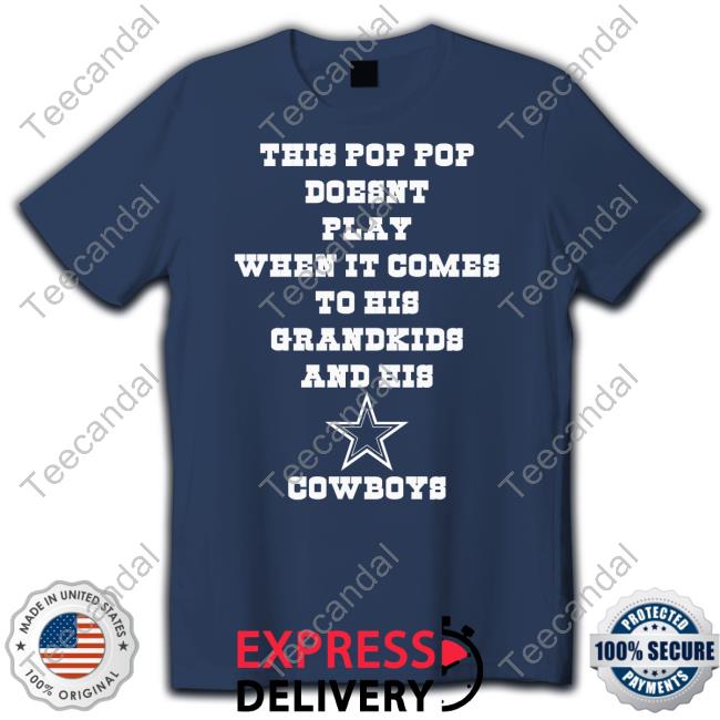 Dallas Cowboys This Pop Pop Doesn't Play When It Comes To His Grandkids And His Cowboys Tee