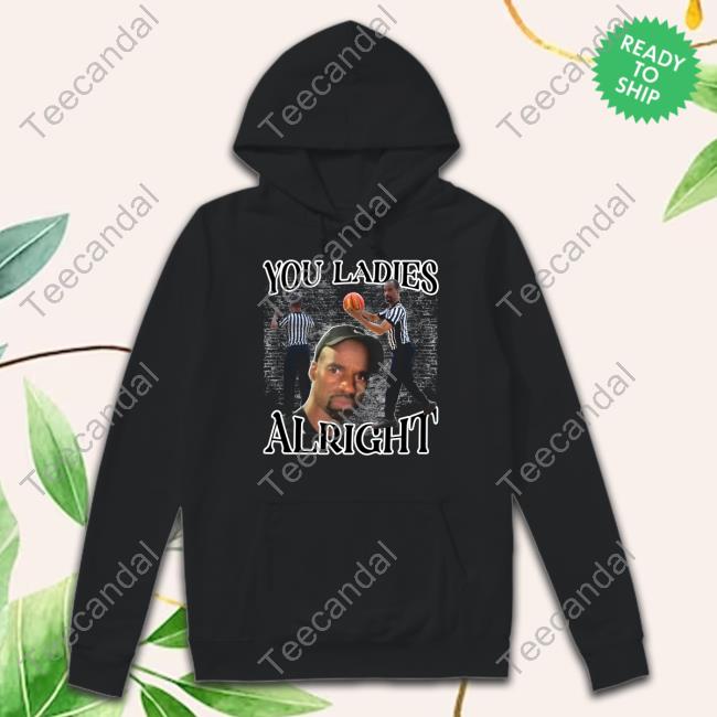 Funnyahhtees Store You Ladies Alright Sweatshirt