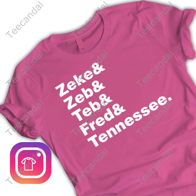 Zeke Zeb Ted Fred Tennessee Shirts