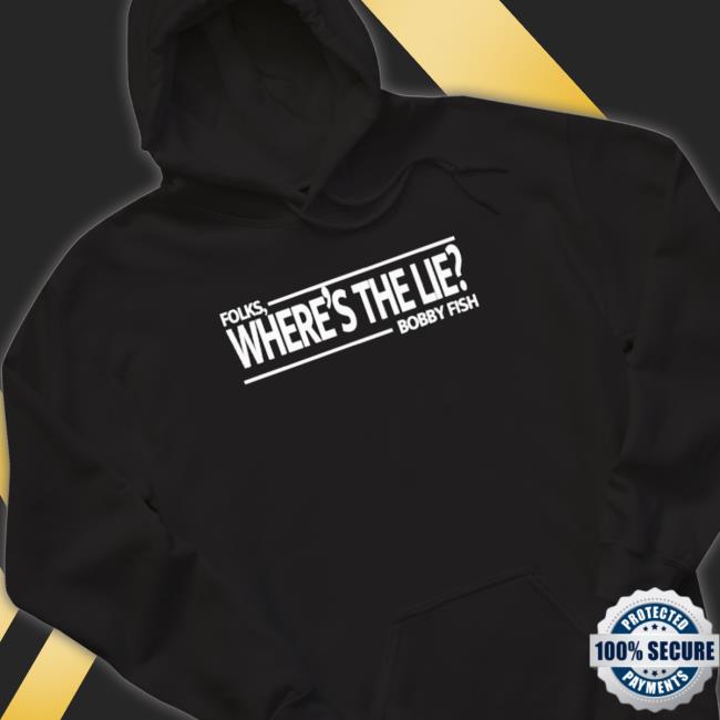 Official Folks Where’S The Lie Bobby Fish Hooded Sweatshirt Official Folks Where’S The Lie Bobby Fish Sweatshirt
