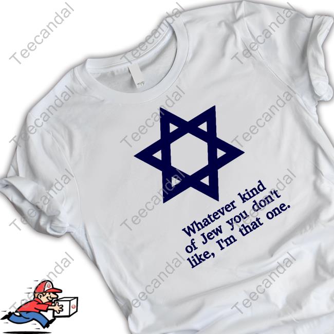 Official Whatever Kind Of Jew You Don't Like I'm That One T Shirt