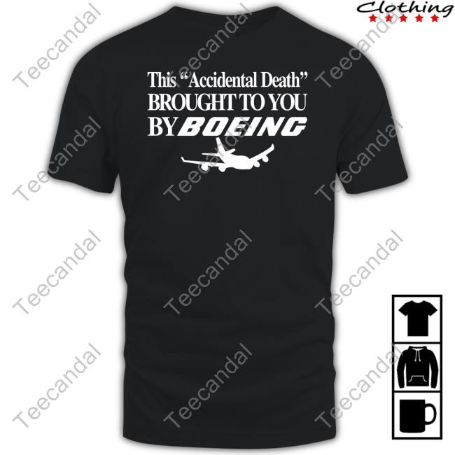 Barelylegalclothing This Accidental Death Brought To You By Boeing Shirt