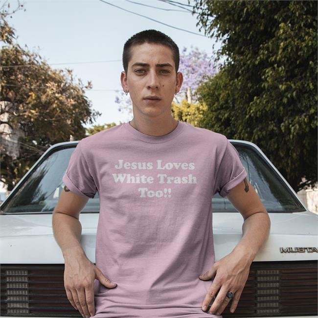 Weird Thrift Store Shirts Jesus Loves White Trash Too T Shirt
