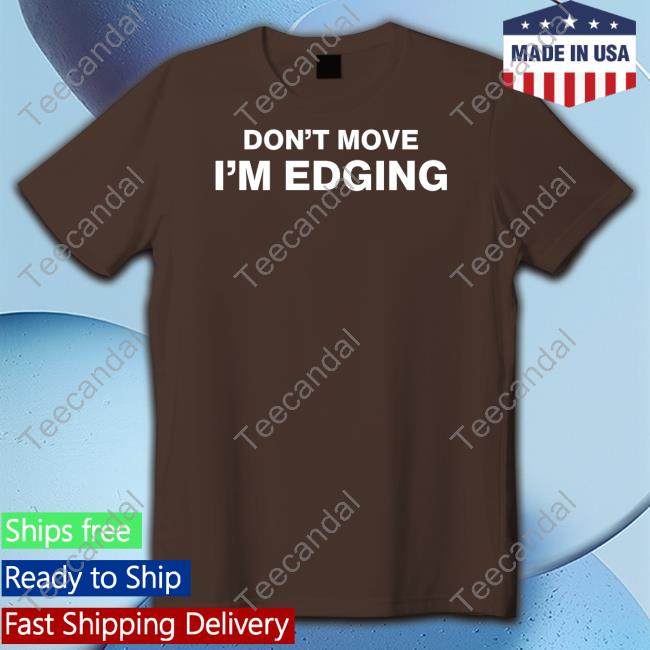 Dippytees Store Don't Move I'm Edging Sweatshirt