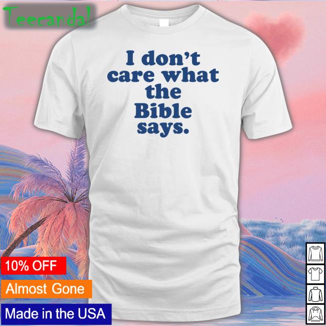 Krista Wears I Don't Care What The Bible Says Tee Shirt Krittabug
