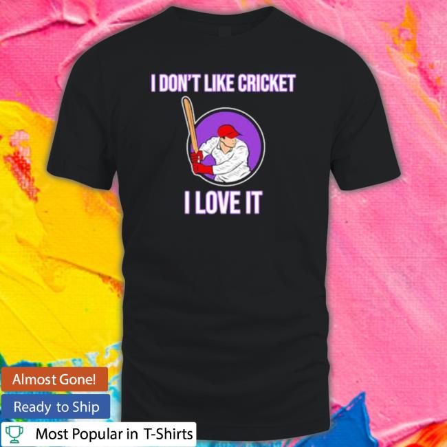 I Don’T Like Cricket Sports Player Lover Team Coach I Love It Classic shirt