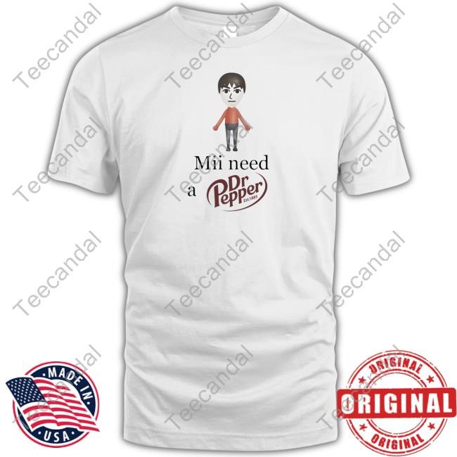 Unethicalthreads Mii Need A Dr Pepper Est 1885 Shirts