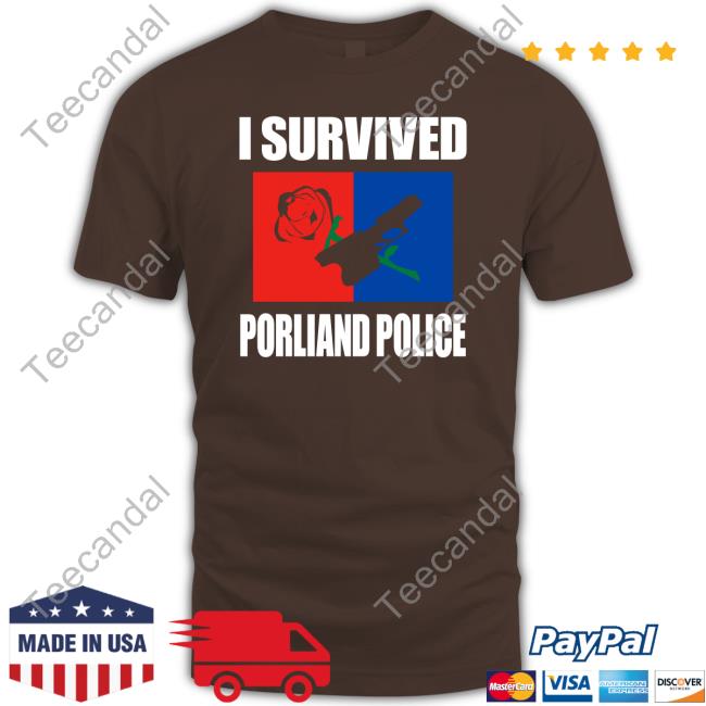 I Survived Porliand Police Shirt