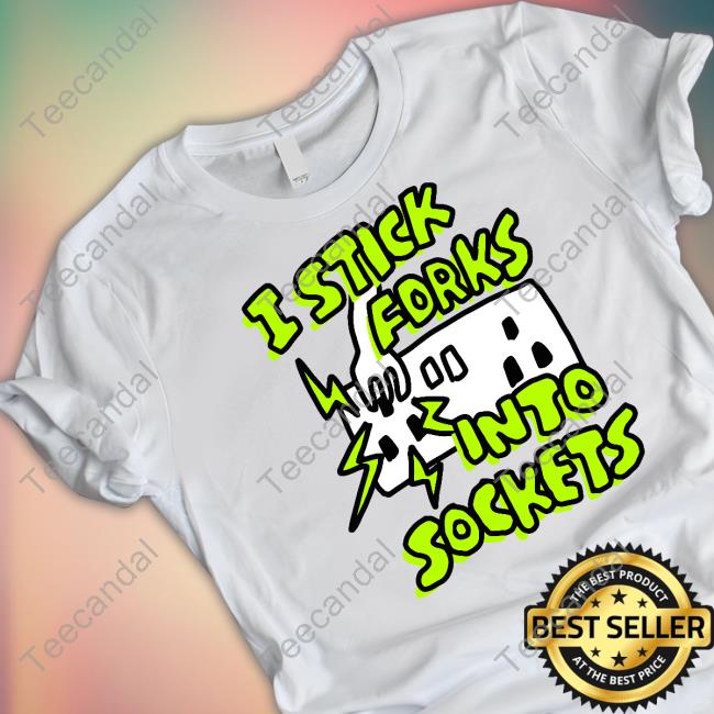 I Stick Forks Into Sockets Shirt