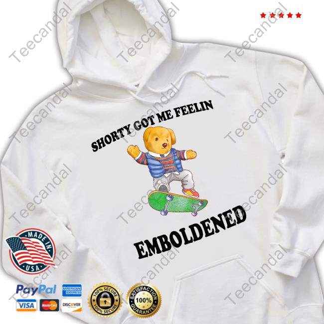 JustinsShirtStore Shorty Got Me Feelin Emboldened T Shirt