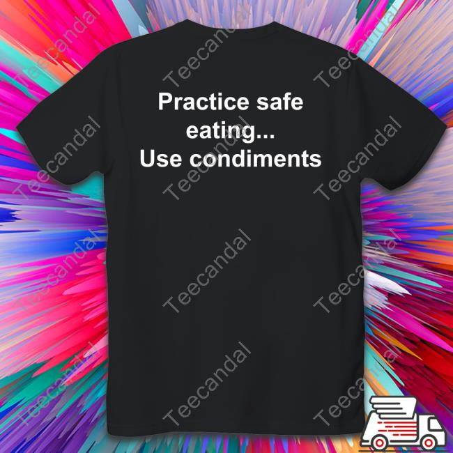 Goodshirts Practice Safe Eating Use Condiments New Shirt