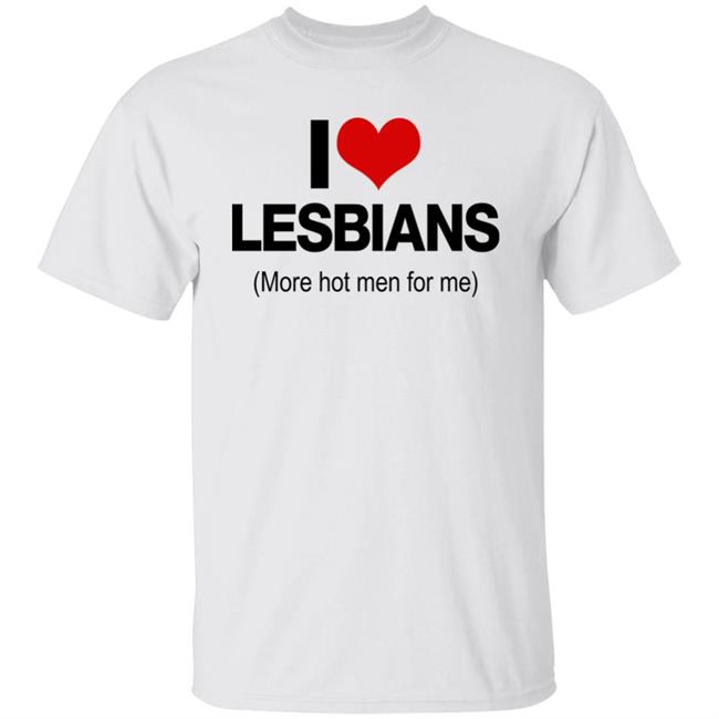 I Love Lesbians More Hot Men For Me Shirt Pichi