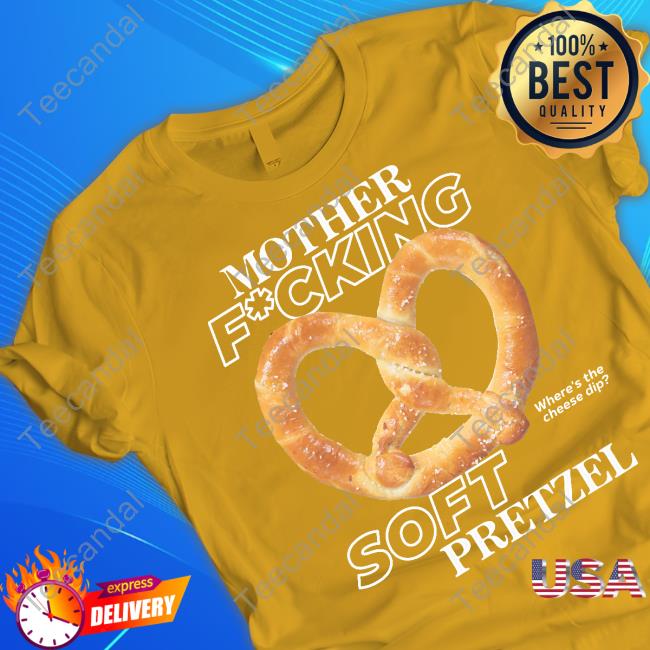 Mother Fucking Soft Pretzel T Shirt